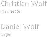 Christian Wolf
Klarinette

Daniel Wolf
Orgel